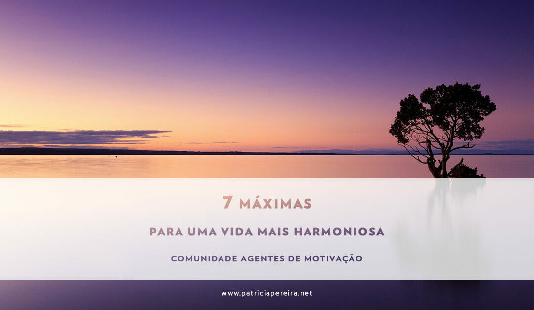 7 Máximas Para Uma Vida Mais Harmoniosa